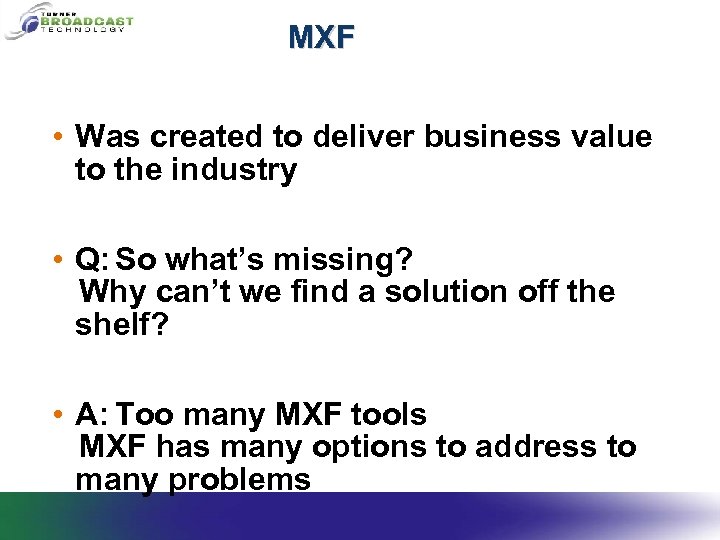 MXF • Was created to deliver business value to the industry • Q: So