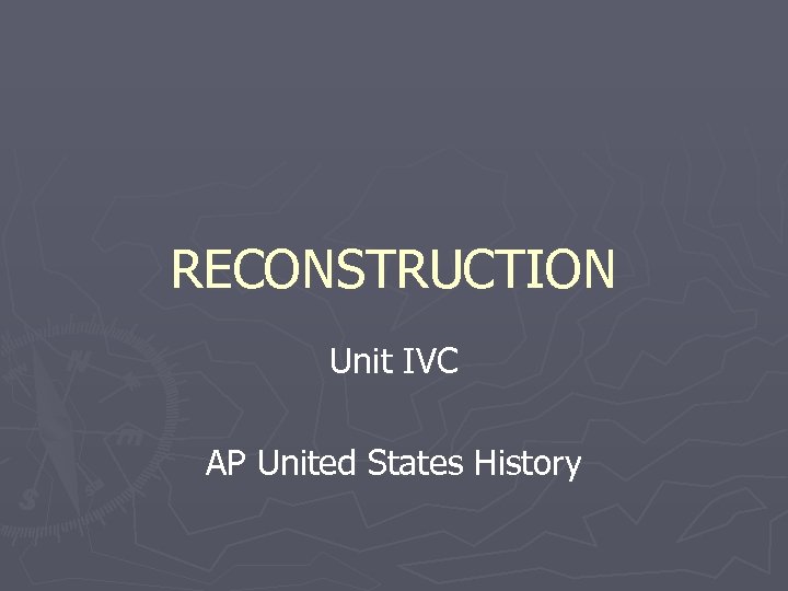 RECONSTRUCTION Unit IVC AP United States History 