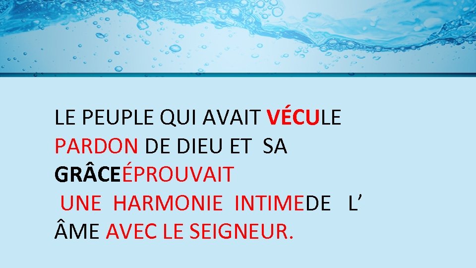 LE PEUPLE QUI AVAIT VÉCULE PARDON DE DIEU ET SA GR CEÉPROUVAIT UNE HARMONIE