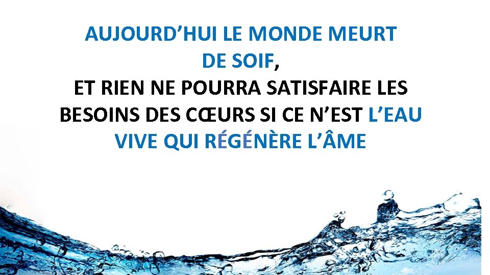 AUJOURD’HUI LE MONDE MEURT DE SOIF, ET RIEN NE POURRA SATISFAIRE LES BESOINS DES