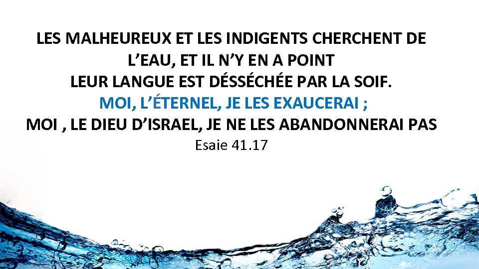 LES MALHEUREUX ET LES INDIGENTS CHERCHENT DE L’EAU, ET IL N’Y EN A POINT