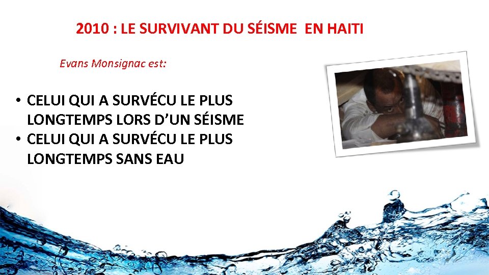 2010 : LE SURVIVANT DU SÉISME EN HAITI Evans Monsignac est: • CELUI QUI