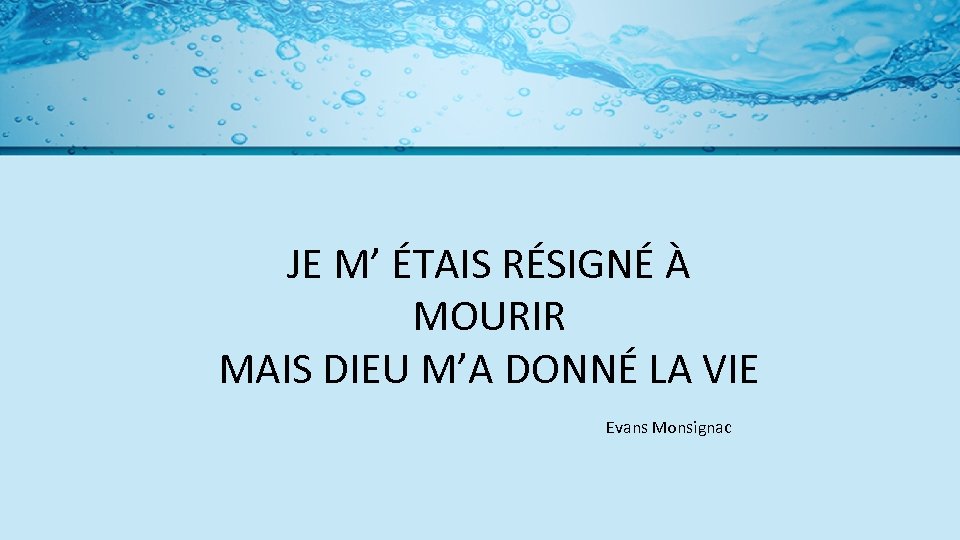 JE M’ ÉTAIS RÉSIGNÉ À MOURIR MAIS DIEU M’A DONNÉ LA VIE Evans Monsignac