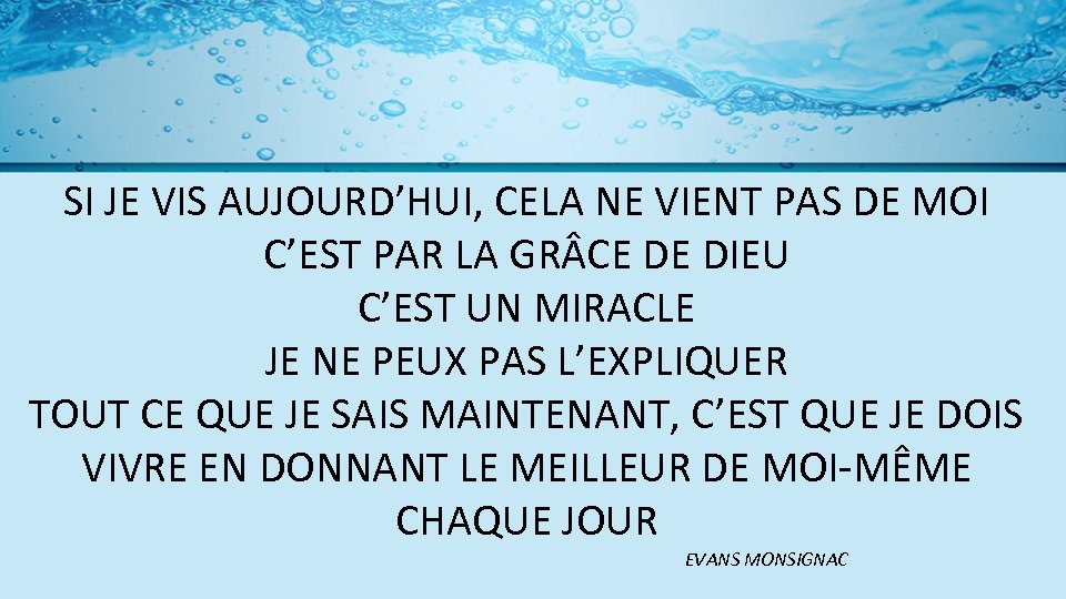 SI JE VIS AUJOURD’HUI, CELA NE VIENT PAS DE MOI C’EST PAR LA GR