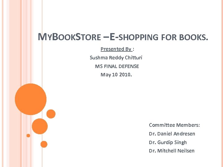 MYBOOKSTORE – E-SHOPPING FOR BOOKS. Presented By : Sushma Reddy Chitturi MS FINAL DEFENSE