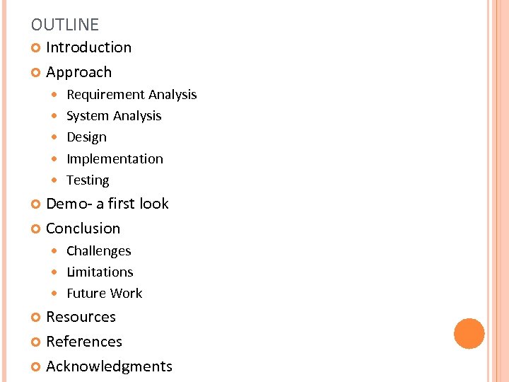 OUTLINE Introduction Approach Requirement Analysis System Analysis Design Implementation Testing Demo- a first look