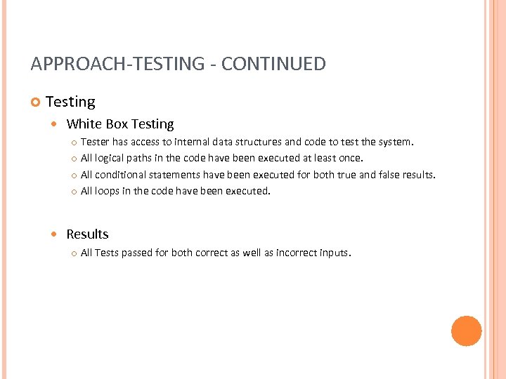 APPROACH-TESTING - CONTINUED Testing White Box Testing Tester has access to internal data structures