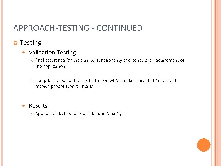 APPROACH-TESTING - CONTINUED Testing Validation Testing final assurance for the quality, functionality and behavioral