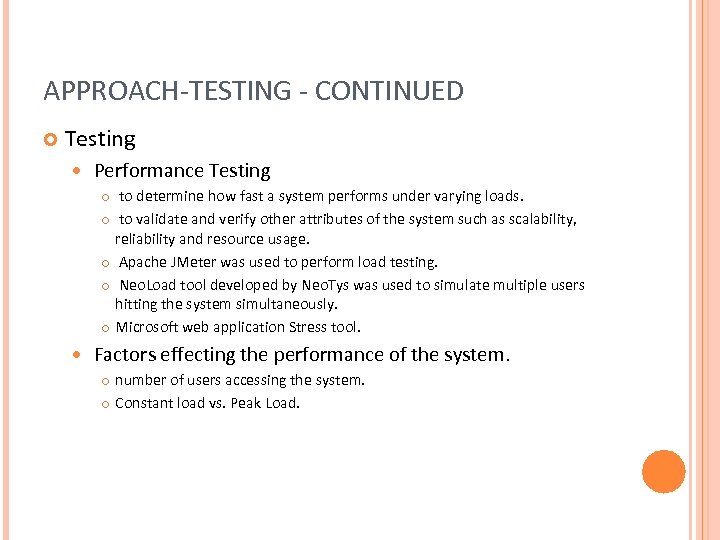 APPROACH-TESTING - CONTINUED Testing Performance Testing to determine how fast a system performs under