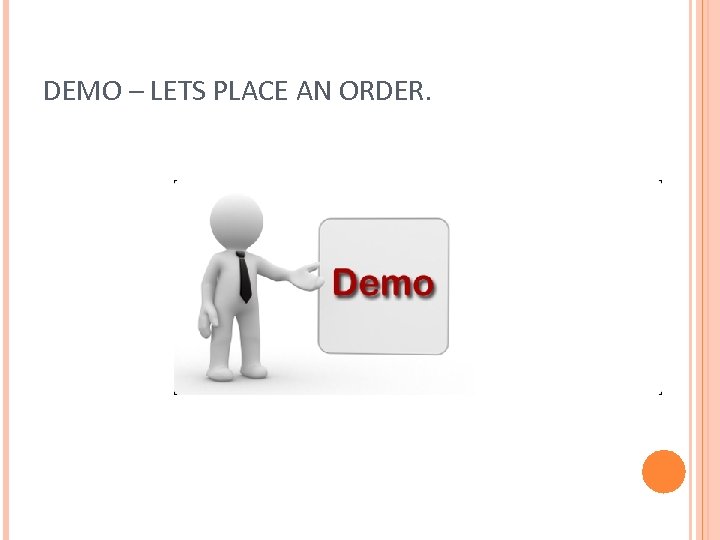 DEMO – LETS PLACE AN ORDER. 