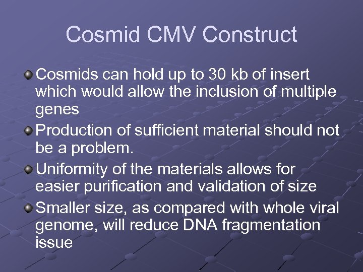 Cosmid CMV Construct Cosmids can hold up to 30 kb of insert which would