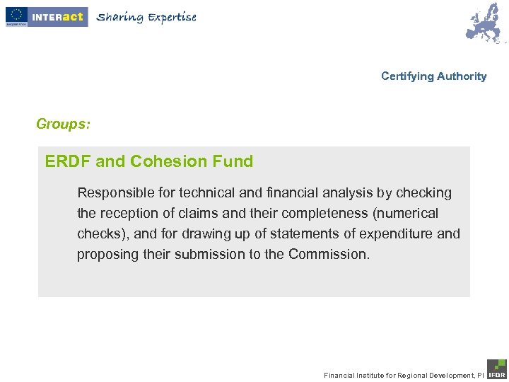 Certifying Authority Groups: ERDF and Cohesion Fund Responsible for technical and financial analysis by