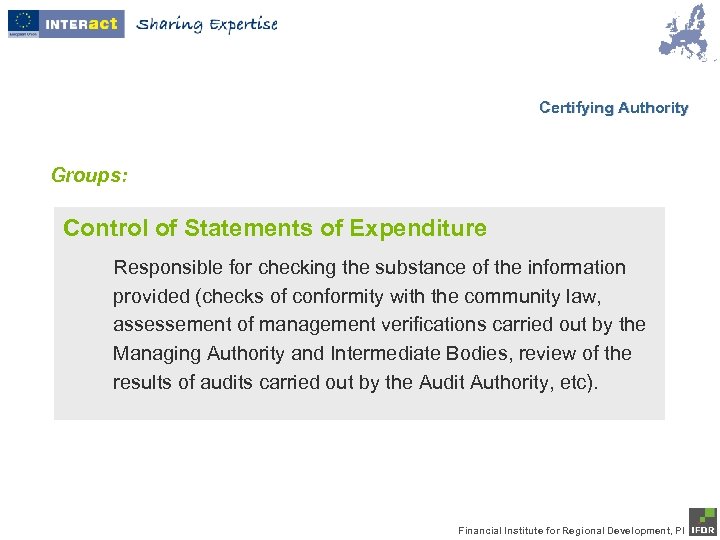 Certifying Authority Groups: Control of Statements of Expenditure Responsible for checking the substance of