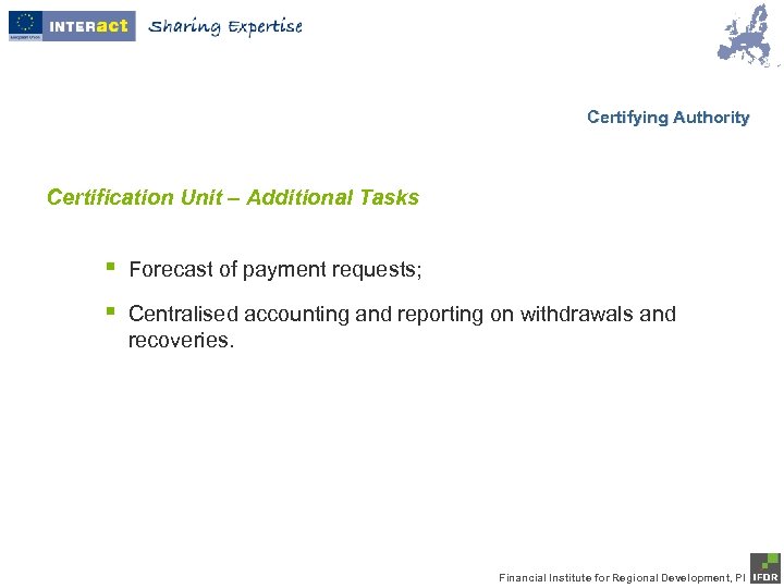 Certifying Authority Certification Unit – Additional Tasks § Forecast of payment requests; § Centralised