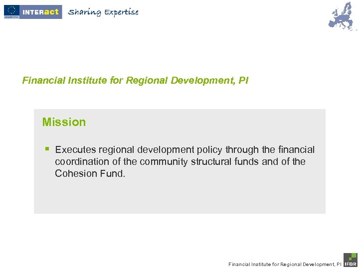 Financial Institute for Regional Development, PI Mission § Executes regional development policy through the