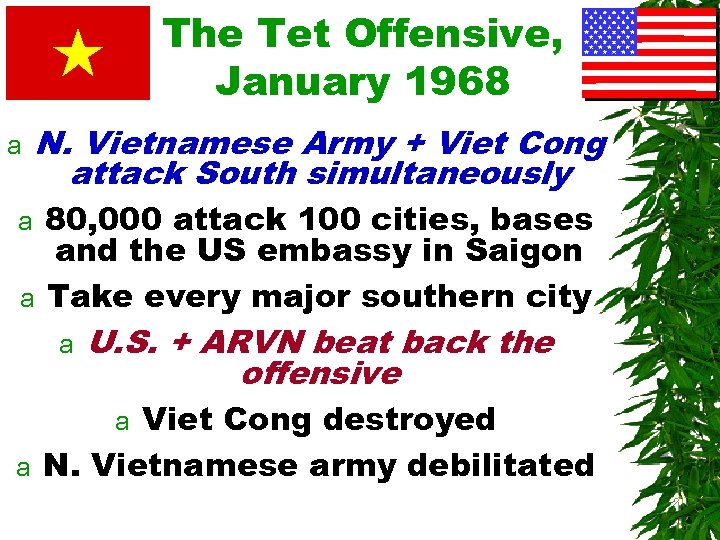 The Tet Offensive, January 1968 a N. Vietnamese Army + Viet Cong attack South