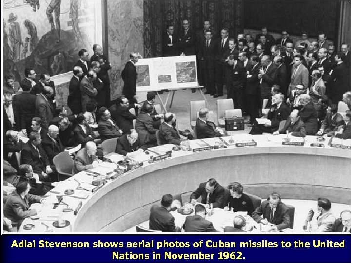 Adlai Stevenson shows aerial photos of Cuban missiles to the United Nations in November