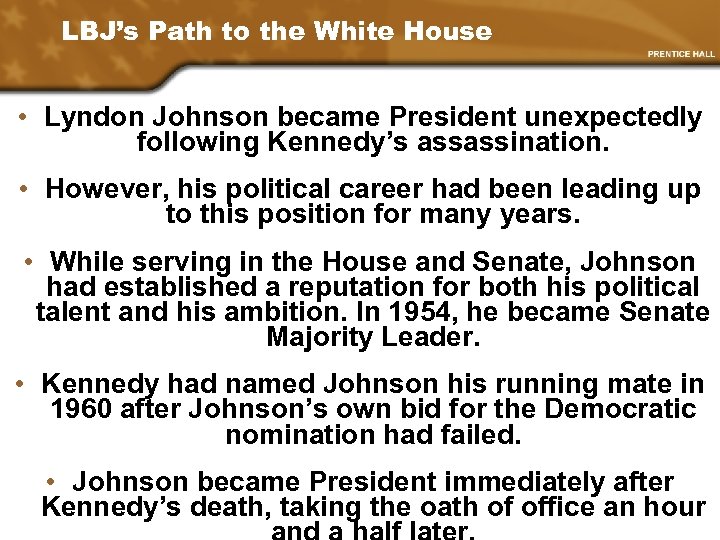 LBJ’s Path to the White House • Lyndon Johnson became President unexpectedly following Kennedy’s
