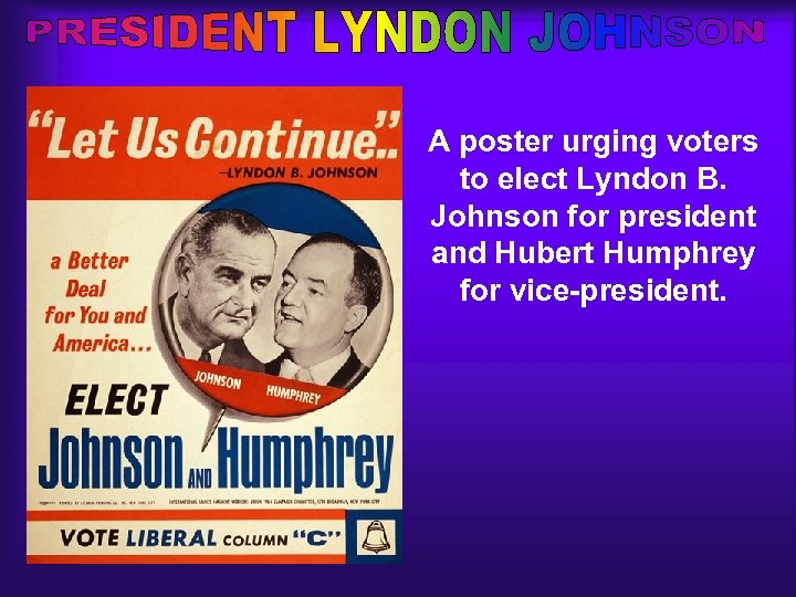 A poster urging voters to elect Lyndon B. Johnson for president and Hubert Humphrey