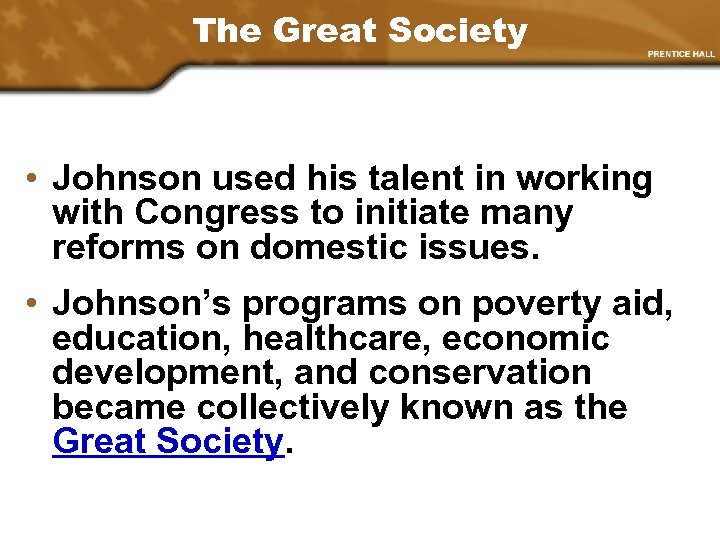 The Great Society • Johnson used his talent in working with Congress to initiate