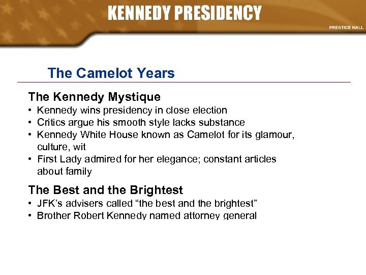 KENNEDY PRESIDENCY The Camelot Years The Kennedy Mystique • Kennedy wins presidency in close