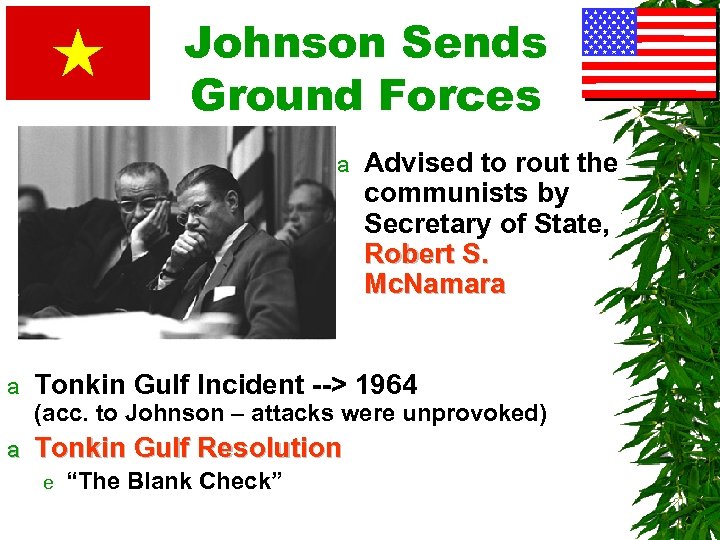 Johnson Sends Ground Forces a a Advised to rout the communists by Secretary of
