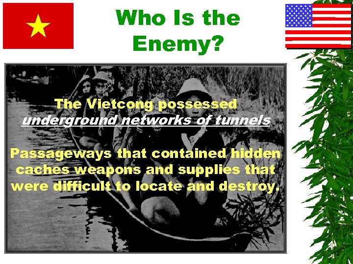 Who Is the Enemy? The Vietcong possessed underground networks of tunnels Passageways that contained