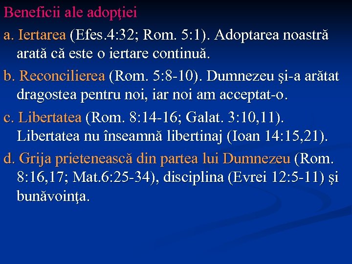 Beneficii ale adopţiei a. Iertarea (Efes. 4: 32; Rom. 5: 1). Adoptarea noastră arată