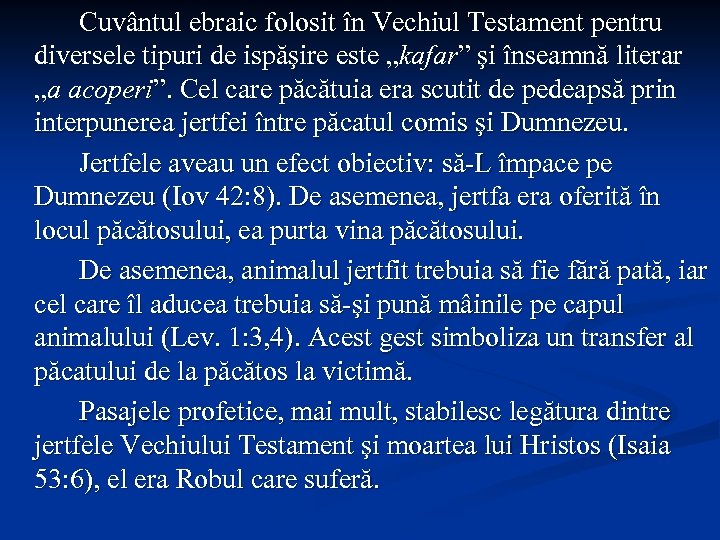 Cuvântul ebraic folosit în Vechiul Testament pentru diversele tipuri de ispăşire este „kafar” şi