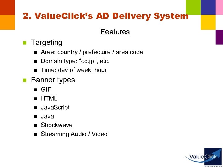 2. Value. Click’s AD Delivery System Features n Targeting n n Area: country /