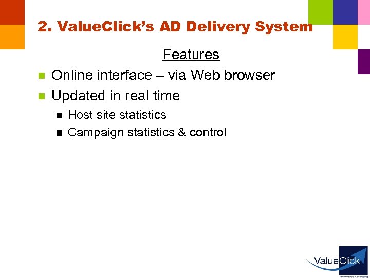 2. Value. Click’s AD Delivery System n n Features Online interface – via Web