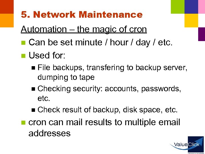 5. Network Maintenance Automation – the magic of cron n Can be set minute