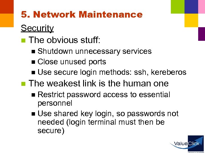 5. Network Maintenance Security n The obvious stuff: Shutdown unnecessary services n Close unused