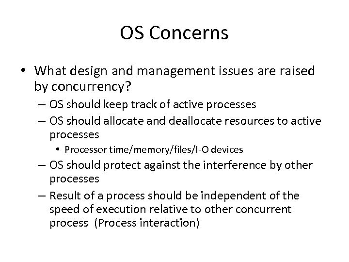 OS Concerns • What design and management issues are raised by concurrency? – OS