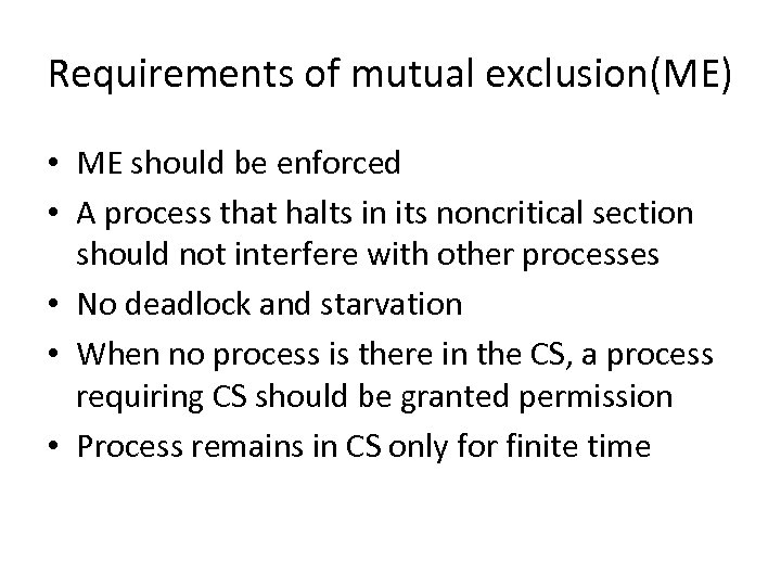 Requirements of mutual exclusion(ME) • ME should be enforced • A process that halts