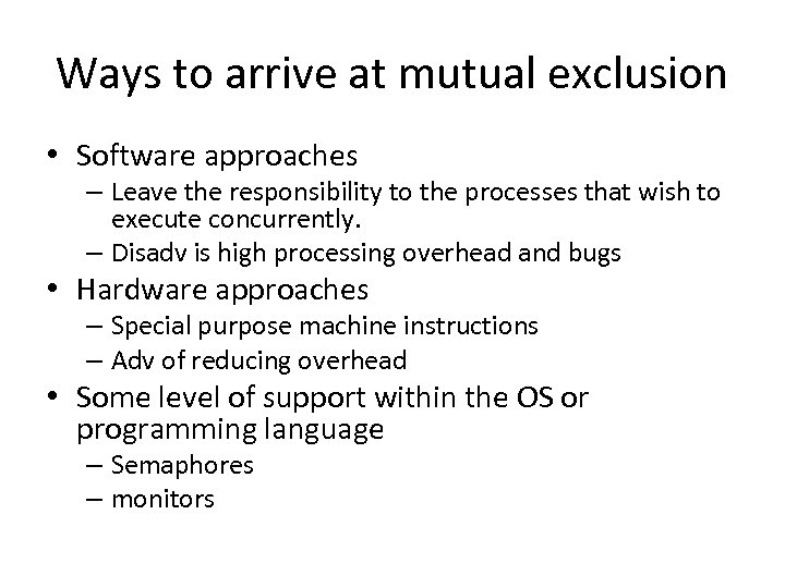 Ways to arrive at mutual exclusion • Software approaches – Leave the responsibility to