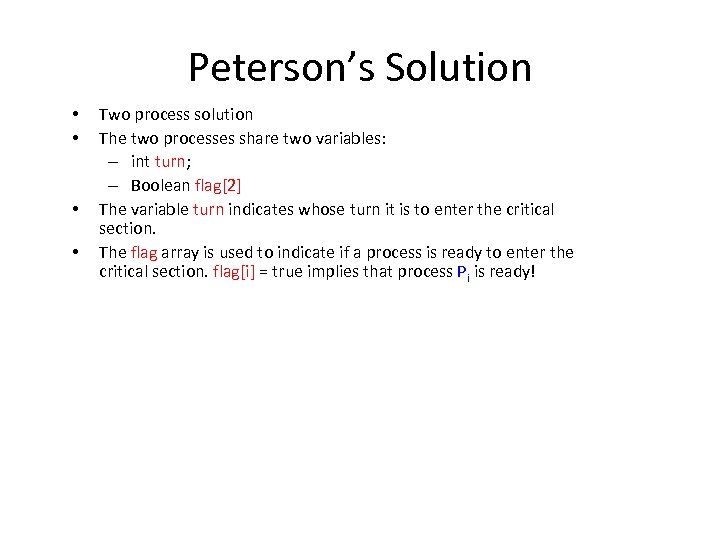 Peterson’s Solution • • Two process solution The two processes share two variables: –