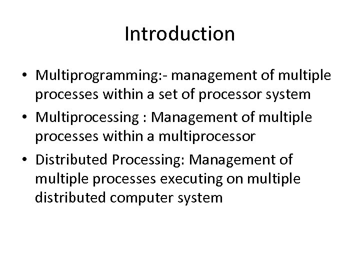 Introduction • Multiprogramming: - management of multiple processes within a set of processor system