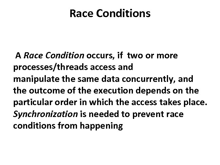 Race Conditions A Race Condition occurs, if two or more processes/threads access and manipulate