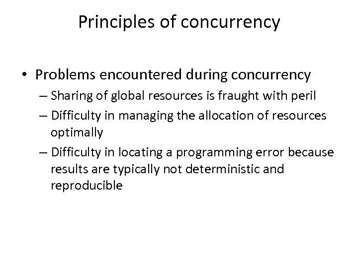 Principles of concurrency • Problems encountered during concurrency – Sharing of global resources is