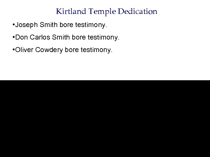 Kirtland Temple Dedication • Joseph Smith bore testimony. • Don Carlos Smith bore testimony.