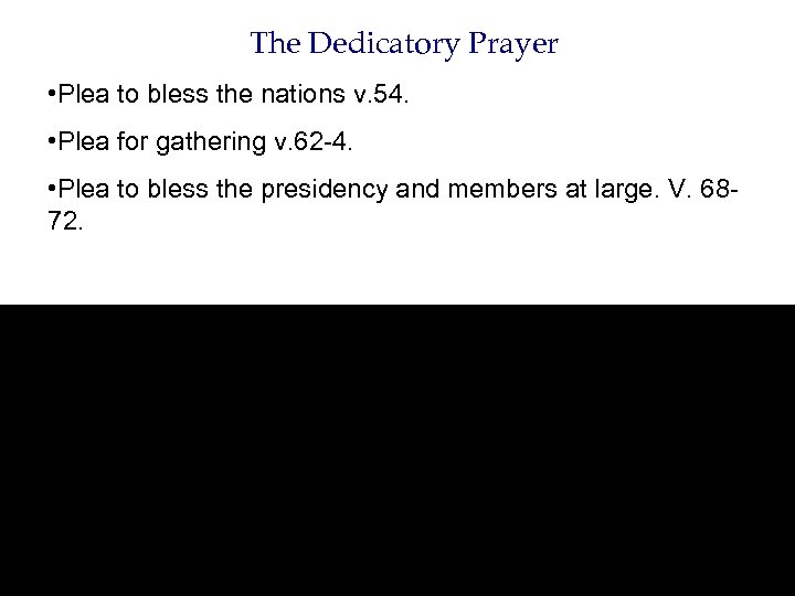 The Dedicatory Prayer • Plea to bless the nations v. 54. • Plea for