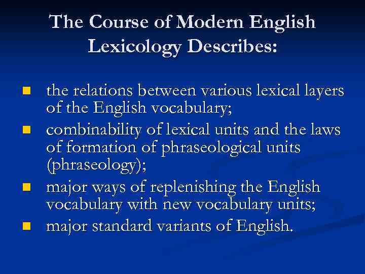 The Course of Modern English Lexicology Describes: n n the relations between various lexical