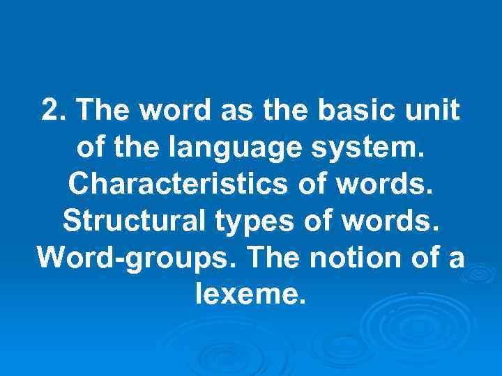 2. The word as the basic unit of the language system. Characteristics of words.