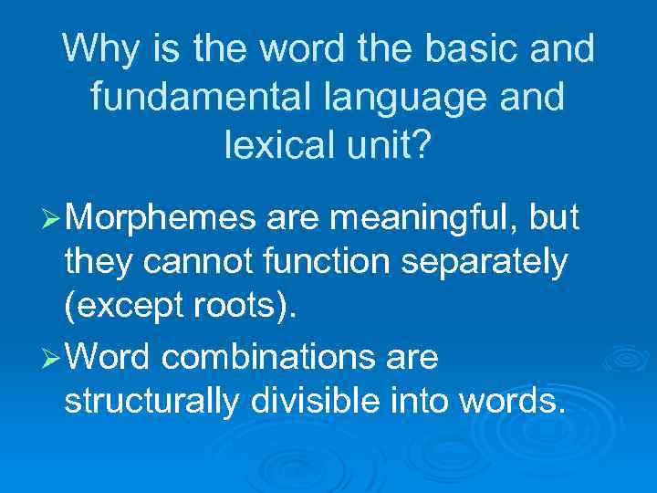 Why is the word the basic and fundamental language and lexical unit? Ø Morphemes