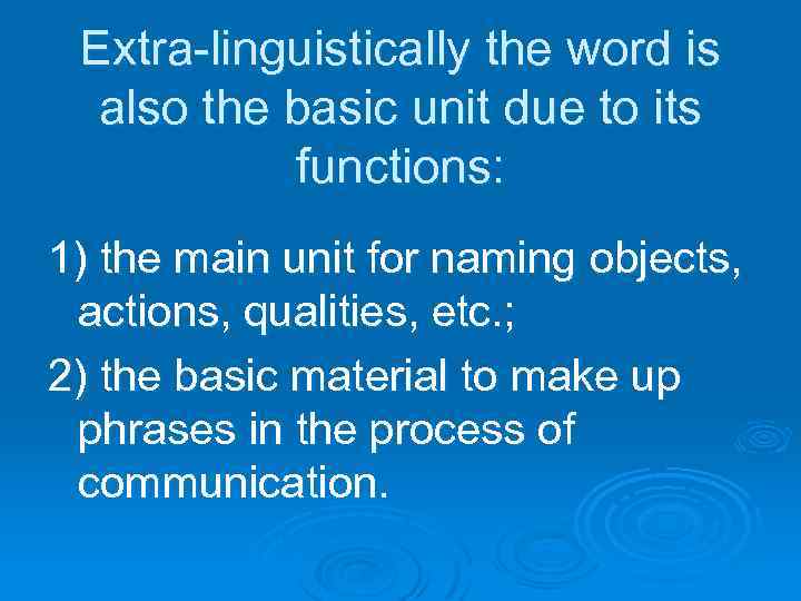 Extra-linguistically the word is also the basic unit due to its functions: 1) the