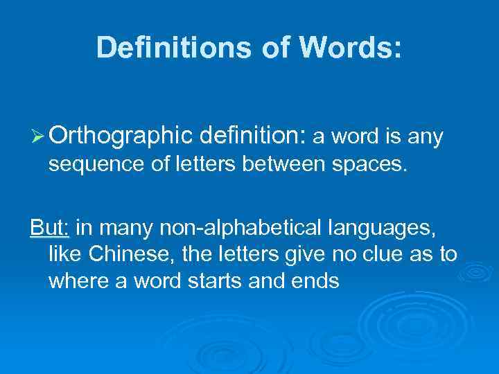 Definitions of Words: Ø Orthographic definition: a word is any sequence of letters between