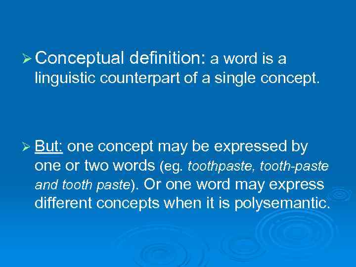 Ø Conceptual definition: a word is a linguistic counterpart of a single concept. Ø