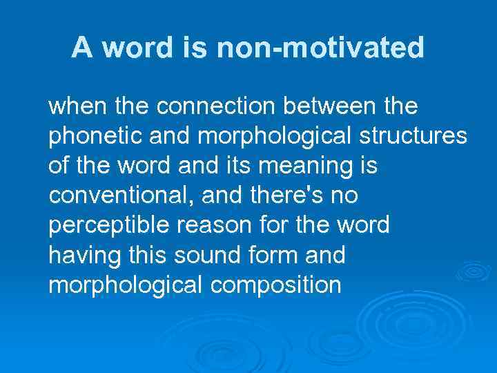 A word is non-motivated when the connection between the phonetic and morphological structures of