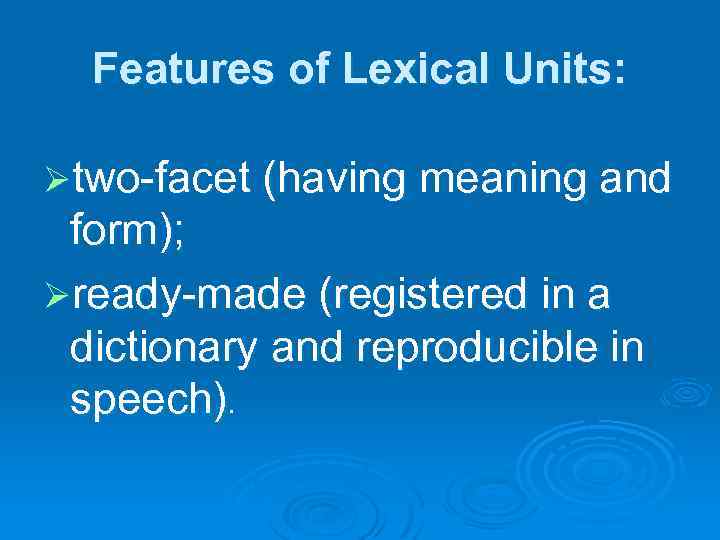 Features of Lexical Units: Øtwo-facet (having meaning and form); Øready-made (registered in a dictionary